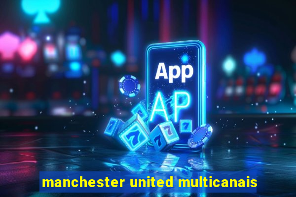 manchester united multicanais